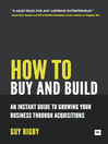 How to Buy and Build: Growing Your Business Through Acquisitions (eBook): An Instant Guide For Entrepreneurs